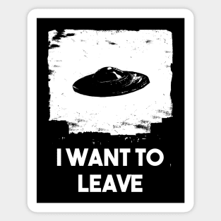 I want to leave - flying saucer Sticker